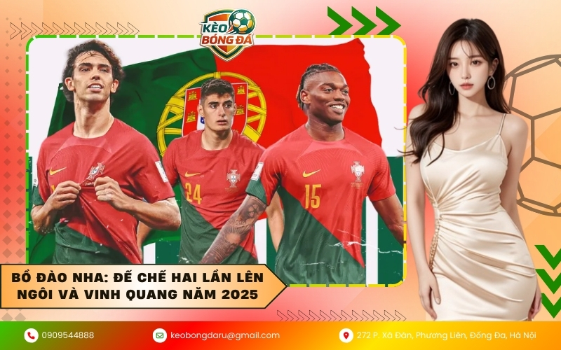 Bồ Đào Nha: Đế chế hai lần lên ngôi và vinh quang năm 2025