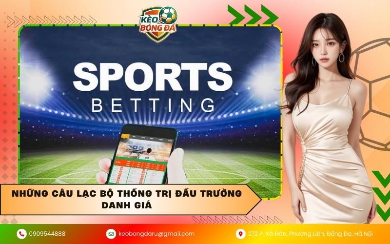 Những câu lạc bộ thống trị đấu trường danh giá