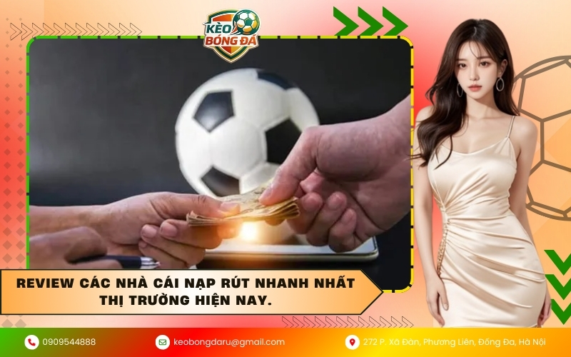 Review các nhà cái nạp rút nhanh nhất thị trường hiện nay.