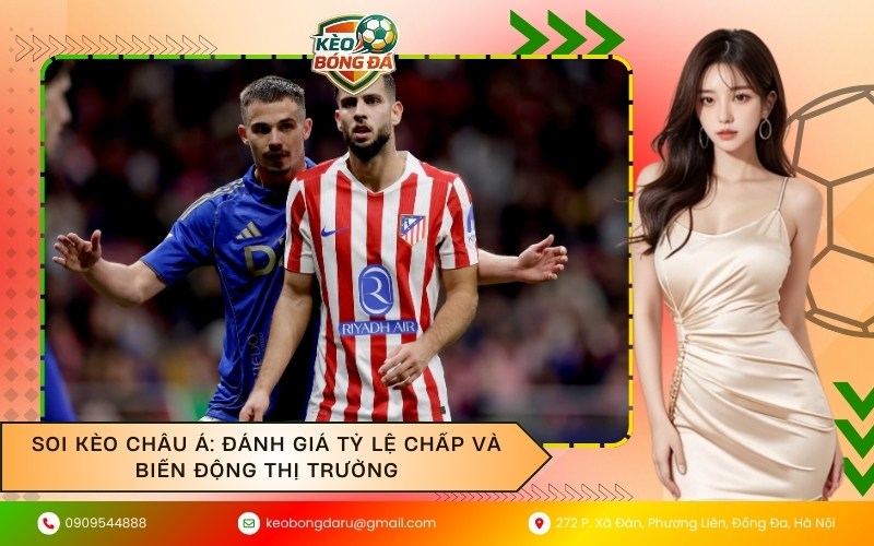 Soi kèo Châu Á: Đánh giá tỷ lệ chấp và biến động thị trường