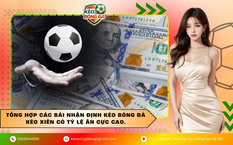 Tổng hợp các bài nhận định kèo bóng đá kèo xiên có tỷ lệ ăn cực cao.