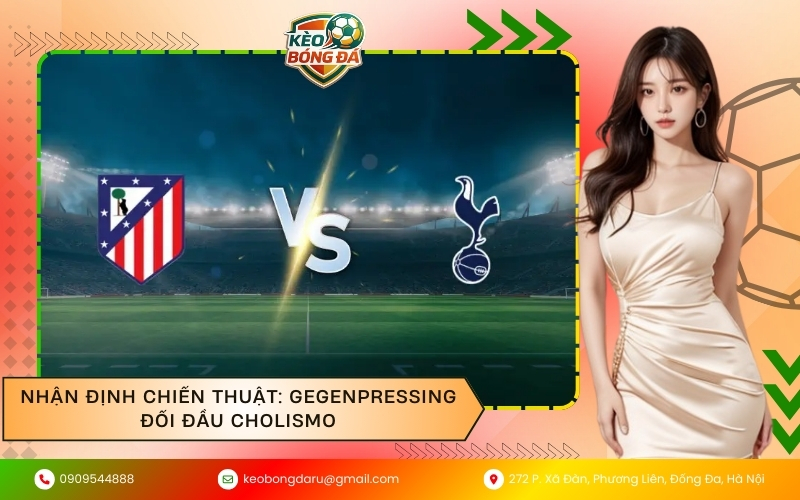 Nhận định chiến thuật: Gegenpressing đối đầu Cholismo