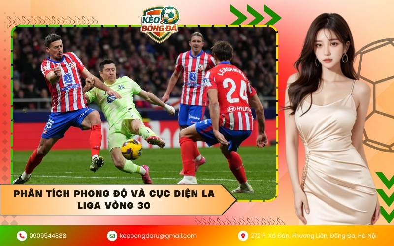 Phân tích phong độ và cục diện La Liga vòng 30